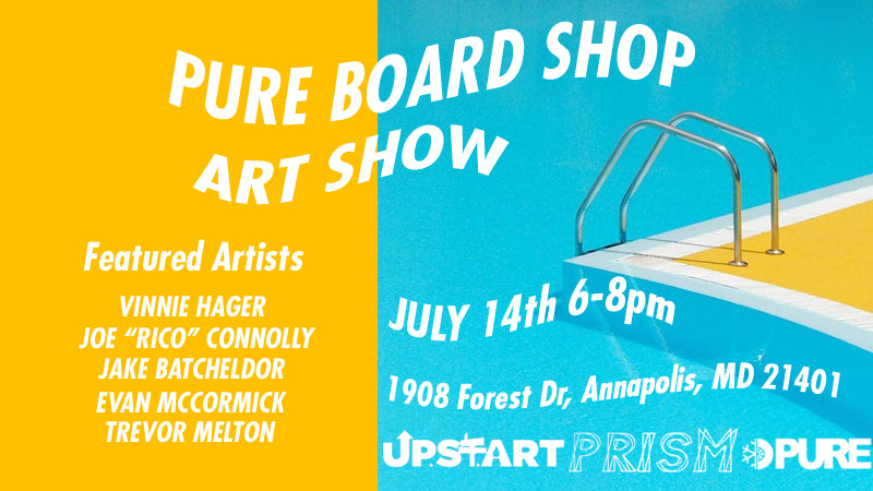 Pure Board Shop Art Show July 14th